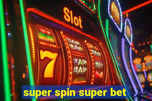 super spin super bet